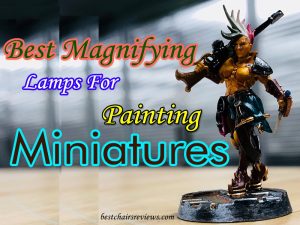 Best Magnifying Lamps for Painting Miniatures