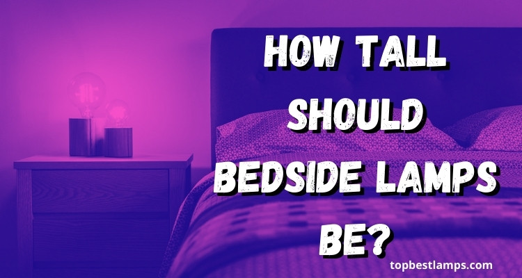 how tall should bedside lamps be