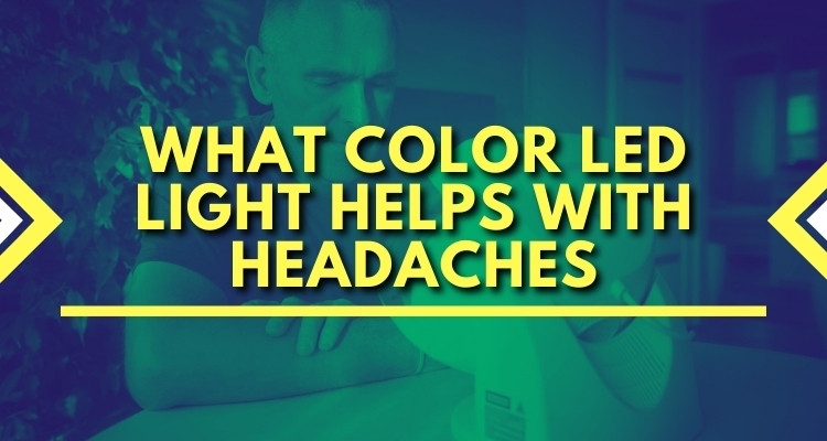 What Color LED Light Helps With Headaches?